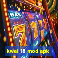 kwai 18 mod apk